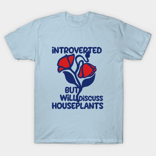 Introverted but will discuss houseplants T-Shirt by bubbsnugg